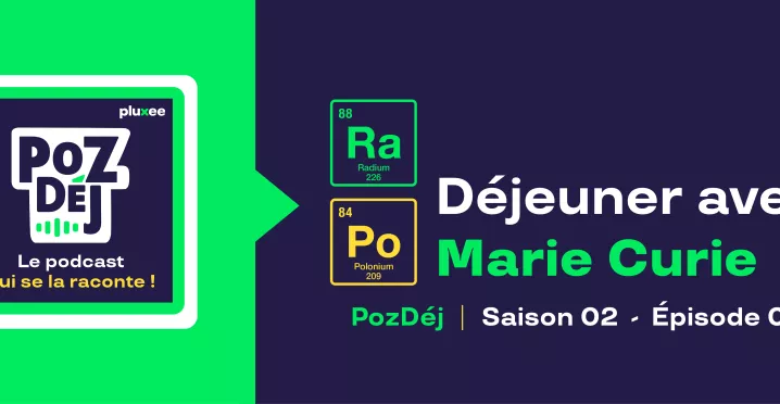 Episode du podcast PozDéj consacré à un déjeuner avec Marie Curie