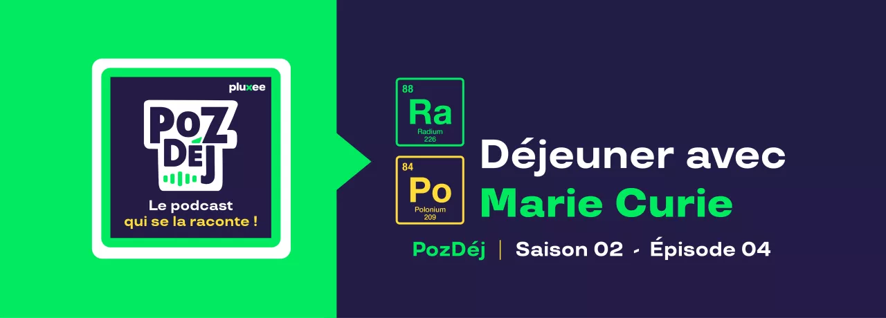 Episode du podcast PozDéj consacré à un déjeuner avec Marie Curie