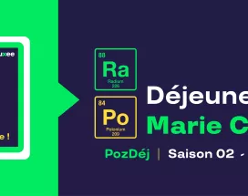 Episode du podcast PozDéj consacré à un déjeuner avec Marie Curie