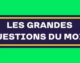 Les grandes questions du mois